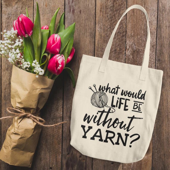 What Would Life Be Without Yarn Cotton Tote Bag | Reusable Canvas Bag | Yarn and Knitting Needles Tote | Knitting Tote Bag Gift for Her