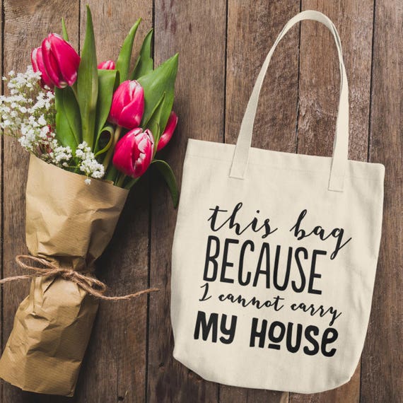 This Bag Because I Can't Carry My House Funny Tote Bag, tote bag, canvas tote bag, funny tote, canvas tote, cotton tote bag, funny gift
