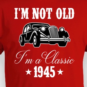 80th Birthday Gifts For Grandpa Shirt Bday T Shirt B Day Present For Him Custom Year B-Day I&#39;m Not Old I&#39;m A Classic 1945 Birthday Mens Tee