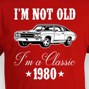 Funny Birthday Gifts For Men 45th Birthday T Shirt Bday Present For Him Custom Year B Day I&#39;m Not Old I&#39;m A Classic 1980 Birthday Mens Tee