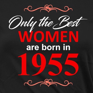 70th Birthday TShirt Custom Birthday Shirt Personalized T Shirt Bday Present For Her B-Day The Best Women Are Born In 1955 Birthday Tee