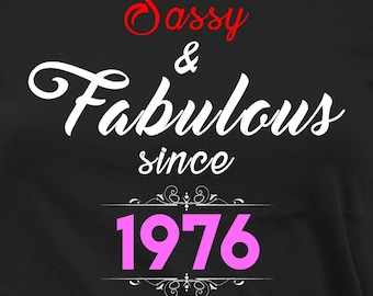 50th Birthday Gift Idea For Women Custom Birthday Shirt Personalized T Shirt Bday Present For Her Sassy Fabulous 1976 Birthday Ladies Tee