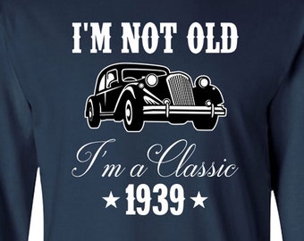 85th Birthday Shirt For Men Bday Gift Idea For Him Car Lover Gift For Men Grandpa T Shirt Custom I'm A Classic 1939 Birthday Long Sleeve Tee