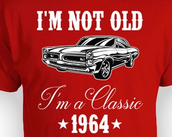 Funny Birthday Shirt 60th Bday Gifts For Men Custom Year Personalized T Shirt For Him B Day I'm Not Old I'm A Classic 1964 Birthday Mens Tee