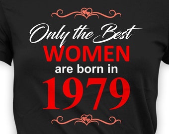 Funny Birthday Gift For Her 45th Birthday Shirt Bday T Shirt Custom TShirt Present B-Day Outfit The Best Women Are Born In 1979 Birthday Tee