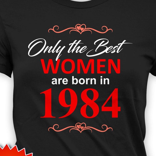 T-shirt 40e anniversaire, cadeau d'anniversaire personnalisé pour femme, cadeau d'anniversaire, cadeau d'anniversaire : les meilleures femmes sont nées en 1984, t-shirt d'anniversaire