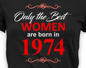 50th Birthday Gift Ideas For Her Birthday T Shirt Personalized Shirt Custom Year Bday B-Day The Best Women Are Born In 1974 Birthday Tee