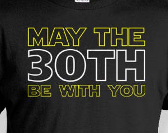 30th Birthday Gift Ideas For Him Movie T Shirt Custom Birthday Age Bday Present B Day B-Day May The 30th Be With You Mens Ladies Tee - BG341