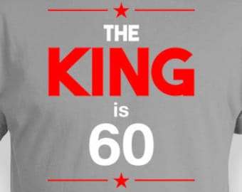 60th Birthday Shirt Custom Gifts For Him Bday Present Personalized T Shirt Funny TShirt B Day The King Is 60 Years Old Mens Tee - BG245