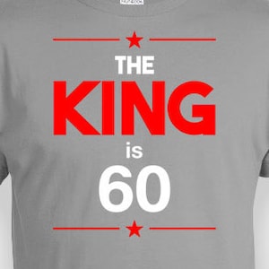 60th Birthday Shirt Custom Gifts For Him Bday Present Personalized T Shirt Funny TShirt B Day The King Is 60 Years Old Mens Tee - BG245