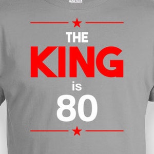 Funny Birthday Shirt 80th Birthday Gifts For Him Bday T Shirt Custom Age Personalized TShirt The King Is 80 Years Old Mens Tee - BG249
