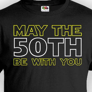 Funny Birthday Shirt 50th Birthday Gift Custom T Shirt Bday Present For Him Personalized May The 50th Be With You Mens Ladies Tee - BG343