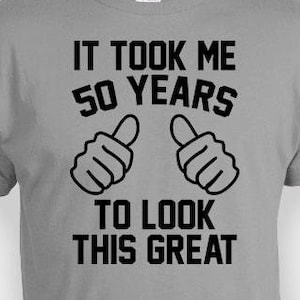 Personalized Birthday T Shirt 50th Birthday Gift Bday Present Customized TShirt B Day TShirt It Took Me 50 Years Old Mens Ladies Tee - BG355