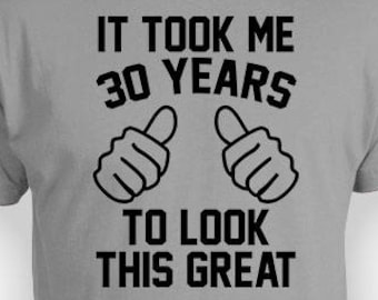 Customized Birthday Gift 30th Birthday T Shirt Bday TShirt Present For Him Birthday Outfit It Took Me 30 Years Old Mens Ladies Tee - BG351