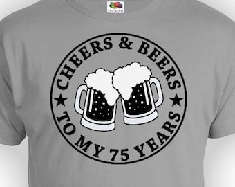 Custom Birthday Shirt 75th Birthday Gift Ideas For Him Birthday T Shirt Bday Cheers And Beers To My 75 Years Old Mens Ladies Tee - BG13