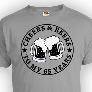 Funny Birthday T Shirt 65th Birthday Shirt Bday Gift Ideas For Him Bday Present Cheers And Beers To My 65 Years Old Mens Ladies Tee - BG11