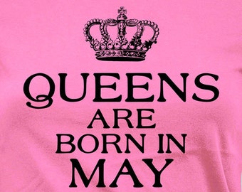 May Birthday Shirt Custom Birthday Gifts For Women Bday Gift Ideas B Day T Shirt Personalized Queens Are Born In May Ladies Tee - BG298