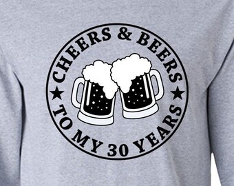 30th Birthday Gift Ideas For Beer Lover T Shirt For Men Custom Age Bday Long Sleeve T Shirt Cheers And Beers To My 30 Years Old - BG04