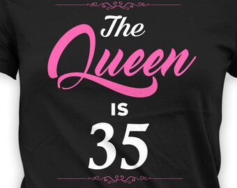 Funny Birthday T Shirt 35th Birthday Gift Bday Present For Her Personalized TShirt Custom The Queen Is 35 Years Old Ladies Tee - BG257