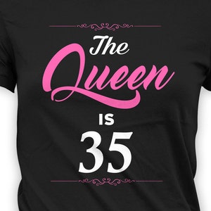 Funny Birthday T Shirt 35th Birthday Gift Bday Present For Her Personalized TShirt Custom The Queen Is 35 Years Old Ladies Tee - BG257
