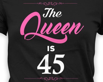 Funny Birthday T Shirt 45th Birthday Gift Ideas For Women Personalized TShirt Bday Present The Queen Is 45 Years Old Ladies Tee - BG259