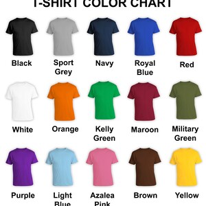 May include: T-shirt color chart showing 15 different colors, including black, white, navy, red, orange, kelly green, maroon, military green, purple, light blue, azalea pink, brown, and yellow.