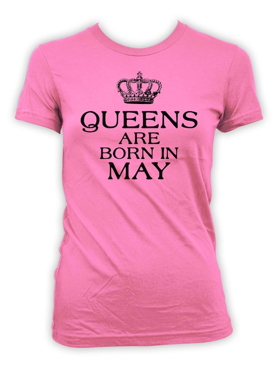 Queens Are Born In May Birthday Shirt For Women Queens Are Born In May Birthday Shirt For Women