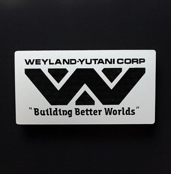 Aliens Weyland Yutani Building Better Worlds Logo Sign. Made From