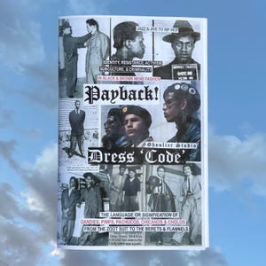 May include: A printed zine titled Payback! Dress Code featuring a collage of black and white historical photographs of individuals in various outfits. The cover includes text such as Jazz & Jive to Hip Hop, Identity, Resistance, Activism, Subculture, & Criminality, and The Language or Signification of Dandies, Pimps, Pachucos, Chicanos & Cholos.