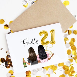 May include: A greeting card with two women in front of a gold balloon that says "21". The text "Finally 21" is written on the card. The women are holding a bottle of champagne.
