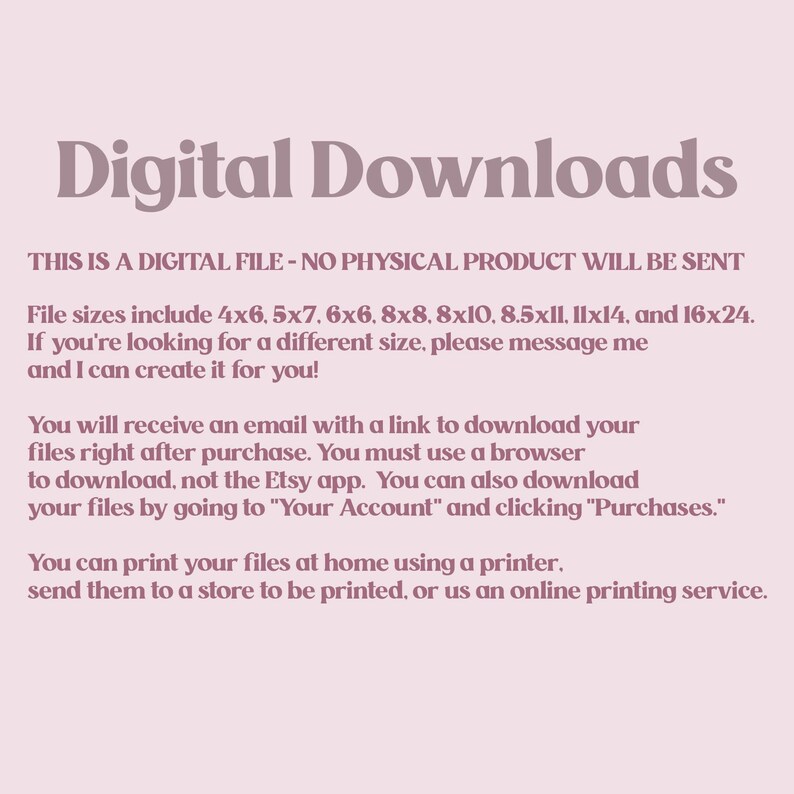 K&ouml;nnte beinhalten: Informationen zum digitalen Download von druckbaren Dateien. Der Text besagt, dass kein physisches Produkt versandt wird und dass die Dateigr&ouml;&szlig;en 4x6, 5x7, 6x6, 8x8, 8x10, 8,5x11, 11x14 und 16x24 umfassen. Es wird auch angegeben, dass Sie eine andere Gr&ouml;&szlig;e anfordern k&ouml;nnen.