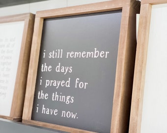 I Still Remember the Days I Prayed For the Things I Have Now | Handmade Wood Sign | Christian Wood Sign | Prayer Wood Sign