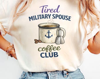 Tired Military Spouse Coffee Club, Military Spouse Gift, Funny Military Wife Tee, Coffee Lover Shirt, Deployment Gift, Navy Wife Shirt