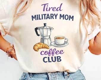 Tired Military Mom Coffee Club Shirt, Military Mom Shirt, Deployment Mom Shirt, Military Wife Tee, Funny Military Tee, Coffee Lover Mom Tee