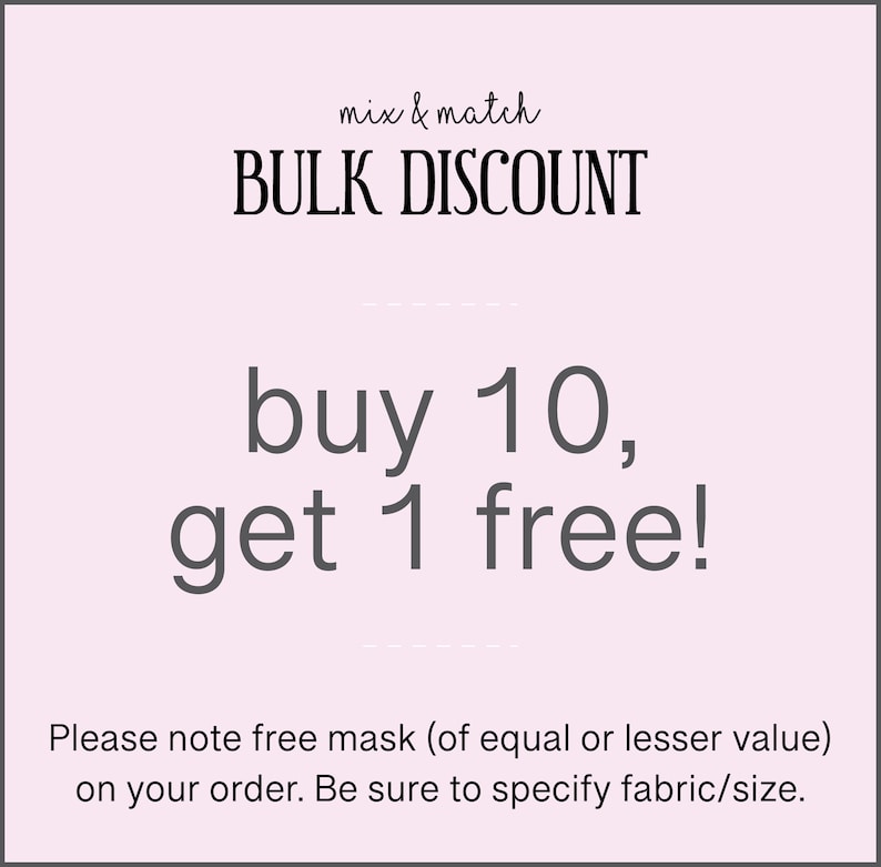 Puede incluir: Un gr&aacute;fico rosa y blanco con el texto "mix & match BULK DISCOUNT buy 10, get 1 free!" y el texto "Please note free mask (of equal or lesser value) on your order. Be sure to specify fabric/size."