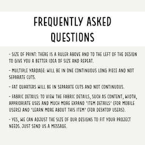 May include: A white background with black text outlining frequently asked questions about fabric prints. The text includes information about the size of the print, multiple yardage, fat quarters, fabric details, and the ability to adjust the size of designs.