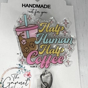 Half Coffee, Half Human coffee Fun Reel | Retractable ID Holder | Nurse Hospital Worker | Gift for Her | Student Nurse | Glitter Badge Reel