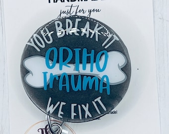 Ortho Trauma - Break it, Fix it Badge Reel | Retractable ID Holder | Medical Nurse Badge Reel | Gift for Him | Doctor Gift