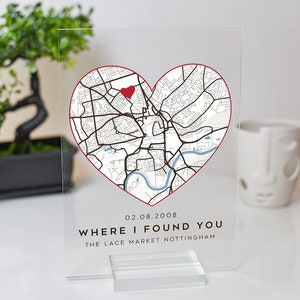 May include: A clear acrylic sign with a red heart-shaped map of Nottingham, England. The map includes a red dot marking the location of The Lace Market. The text "02.08.2008 WHERE I FOUND YOU THE LACE MARKET NOTTINGHAM" is printed below the map.