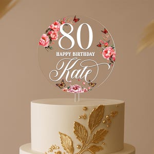 Décoration de gâteau florale des 80 ans, rond en acrylique transparent personnalisé avec nom et âge, décoration de gâteau élégante pour les 70e, 90e ans, tout âge