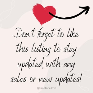 May include: A red heart with an arrow pointing to the right, with the text "Don't forget to like this listing to stay updated with any sales or new updates!" and the text "@timetobe.love" below.