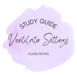 May include: A purple watercolor background with the text "STUDY GUIDE Ventilator Settings CLASS NOTES" in black.