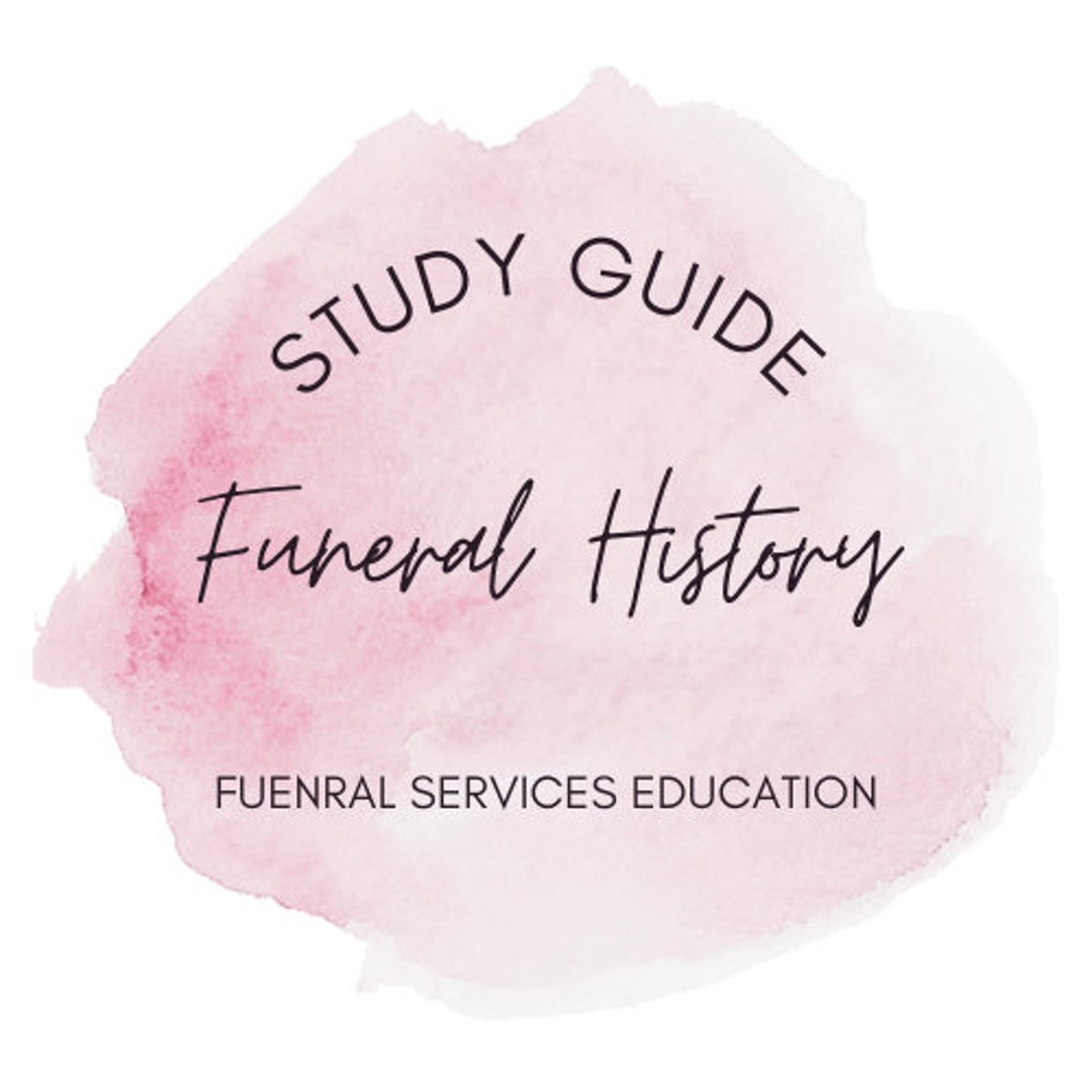 Funeral History Study Guide for Funeral Service Education Mortuary