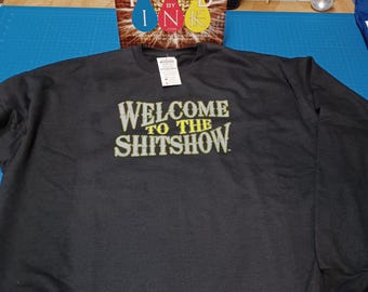Welcome to the ShitShow * Shit Show * Humorous Sweatshirt * Attitude * Sarcastic * Chaos *