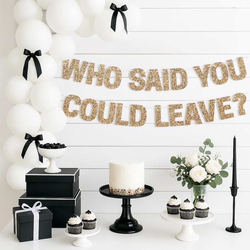 Gold glitter "WHO SAID YOU COULD LEAVE?" retirement banner for retirement party decorations.