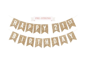 Pre-Strung Happy 21st Birthday Banner - NO DIY - Gold Glitter 21st Birthday Party Banner For Men or Women - Garland on 6 ft Strands