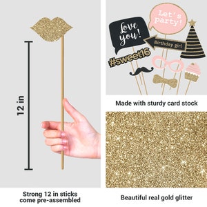 May include: A set of 10 gold glitter photo booth props for a Sweet 16 party. The props include a pair of lips, a mustache, a bow tie, a pair of glasses, a cupcake, a party hat, a speech bubble with the text "Love you!" and a speech bubble with the text "Let's party!"  The props are attached to 12-inch sticks. The props are made with sturdy card stock and have real gold glitter.