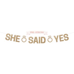 Pre-Strung She Said Yes Banner  - NO DIY - Gold Glitter Wedding Engagement Bridal Shower Party Banner - Pre-Strung on 10 ft Strand