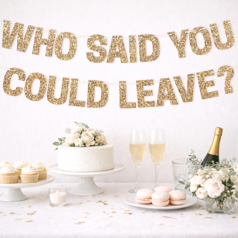 Gold glitter "WHO SAID YOU COULD LEAVE?" retirement banner for retirement party decorations.