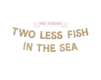 Two Less Fish In The Sea Banner - NO DIY - Gold Glitter Bachelorette Bridal Party Banner - Pre-Strung on 8 ft Strand